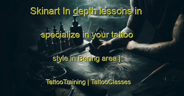 Skinart In-depth lessons in specialize in your tattoo style in Bering area | TattooTraining | TattooClasses | SkinartTraining-United States